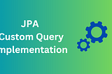 Spring Data JPA custom query Implementation