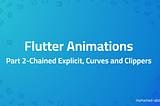 Flutter Animations: Part 2-Chained Explicit, Curves and Clippers