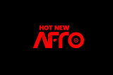 HOT NEW AFRO: ABOUT US