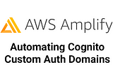 Automating Cognito Custom Auth Domains with Amplify