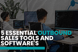 5 Essential Outbound Sales Tools and Software