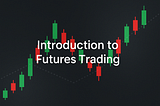 Getting Started Trading Futures: Introduction to Futures Trading