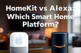 HomeKit vs. Alexa: Which Smart Home Platform is Best?