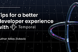 Tips for a better developer experience with Temporal