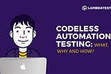 Codeless Automation Testing: What, Why & How?