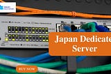 Empower Your Digital Projects with Exceptional Japan Dedicated Server