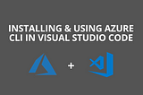 installing & using azure cli in visual studio code