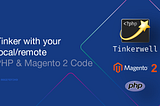 Tinkerwell: Tinker with your local/remote PHP & Magento 2 Code