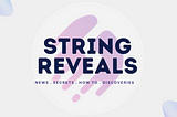 Who are String Reveals — Unveiling the Best-Kept Secret of the Internet