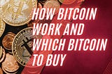 Bitcoin 101: How Bitcoin Works and Which Bitcoin to Buy