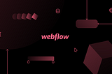 Webflow ( Share with me my incredible experience while learning how to use webflow and its tools )
