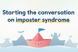 Starting the conversation on imposter syndrome