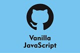 GitHub REST APIs with vanilla JavaScript