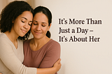 It’s More Than Just a Day — It’s About Her