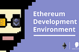 Setting up an Ethereum development environment