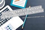 Various Types of Tests Used in Statistics for Data Science