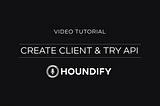 Video Walkthrough: Creating your First Client