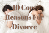 10 Core Reasons People Get Divorced