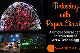 Tinkering with Paper Circuits 2.0 — Independent Study Period(ISP) 2018 at Ahmedabad University(AU)