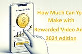 How Much Can You Really Make with Rewarded Video Ads? 2024 Edition
