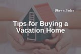 Tips for Buying a Vacation Home