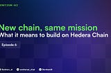 New Chain, Same mission: What it means to build on Hedera