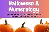Halloween’s Hidden Side: Transforming Fear into Courage Through Numerology