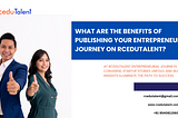 What are the Benefits of Publishing Your Entrepreneurial Journey on RceduTalent: Is It Worth It?