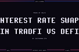 Перевод статьи “Interest Rate Swaps in “TradFi vs DeFi””. Автор justhuman.eth