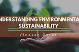 Understanding Environmental Sustainability