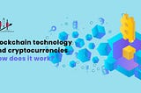 Blockchain technology and cryptocurrencies: How does it work?