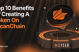 Top 10 Benefits of Creating a Token on LycanChain