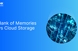 Bank of Memories vs Cloud Storage: Which One Is Truly Worth Your Memories?