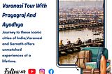 Varanasi Tour With Prayagraj And Ayodhya