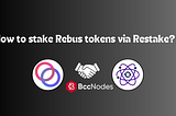 How to stake Rebus tokens via Restake?