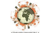 ¿Qué es el posglobalismo?