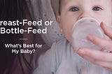 What is best for the brain development of your baby, Breast-feed or Bottle-feed?
