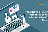 Transforming Patient care through the Salesforce Health Cloud