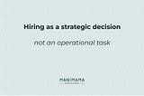 Hiring as a strategic decision, not an operational task