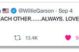 Willie Garson’s final tweet, September 4, 2021: “BE KIND TO EACH OTHER……ALWAYS. LOVE TO ALL. APRROACH [sic] KINDNESS.”