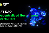 SFT DAO: Empowering Decentralized Governance and Shaping the Future of DePIN