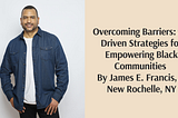 Overcoming Barriers: AI-Driven Strategies for Empowering Black Communities By James E.