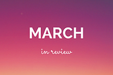 March In Review