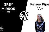 Grey Mirror #13 Kelsey Piper, Vox: Effective Altruist Media, Memetic Immunity, and The Questions…