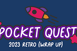 PocketQuest 2023 Retro