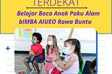 TERDEKAT, Call 0877–7142–8199, Belajar Baca Anak Paku Jaya bIMBA AIUEO Rawa Buntu