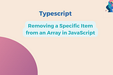 Removing a Specific Item from an Array in JavaScript
