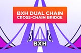 🎇BXH Dual Chain Cross-Chain Bridge🎇