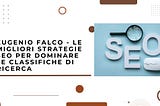 Eugenio Falco — Le migliori strategie SEO per dominare le classifiche di ricerca