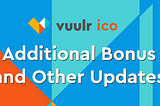 Additional Bonus and Other (Important) Updates!